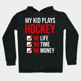 My Kid Plays Hockey No Life No Time No Money Funny Dad Mom Hoodie